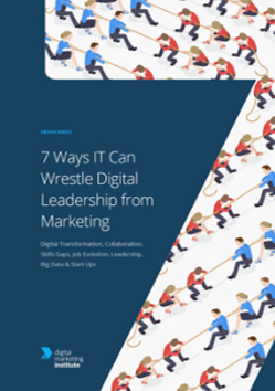 7 Ways IT Can Wrestle Digital Leadership from Marketing