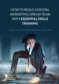 How To Build A Digital Marketing Dream Team With Essential Skills Training